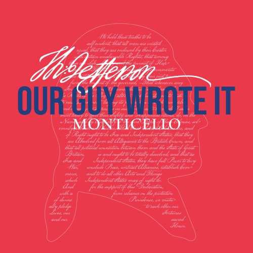 A section of the Declaration written inside a profile silhouette of Jefferson's head with his signature superimposed over both along with the words "Our Guy Wrote It" and "Monticello"