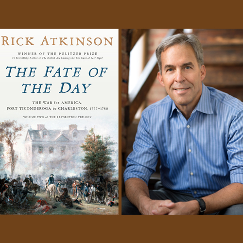 Rick Atkinson and the cover of his book The Fate of the Day: The War for America, Fort Ticonderoga to Charleston, 1777-1780